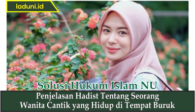 Penjelasan Hadist Tentang Seorang Wanita Cantik yang Hidup di Tempat Buruk