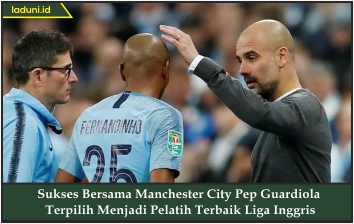 Sukses Bersama Manchester City Pep Guardiola Terpilih Menjadi Pelatih Terbaik Liga Inggris