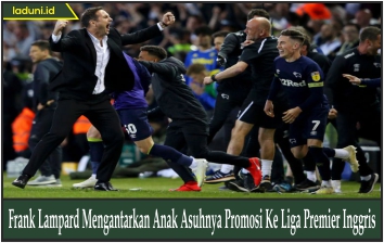 Frank Lampard Mengantarkan Anak Asuhnya Promosi Ke Liga Premier Inggris