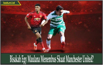 Bisakah Egy Maulana Menembus Skuat Manchester United?