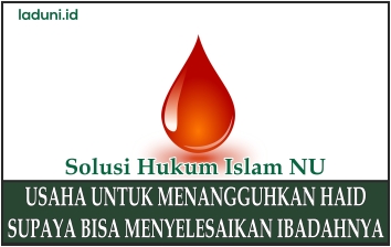 Hukum Menangguhkan Haid Supaya Bisa Menyelesaikan Ibadahnya