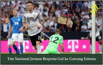 Tim Nasional Jerman Berpesta Gol ke Gawang Estonia