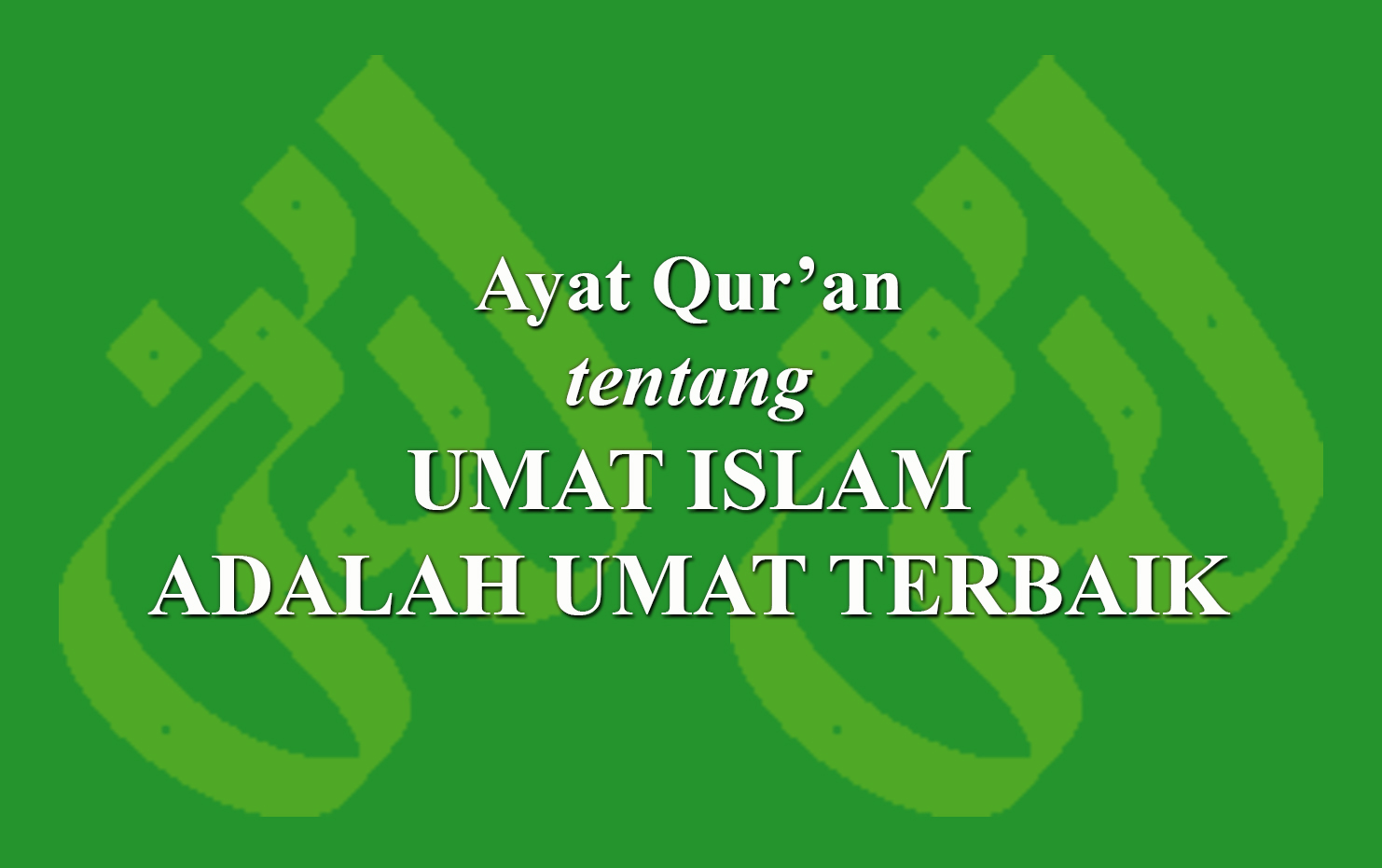 Ayat Qur'an tentang Umat Islam adalah umat terbaik › LADUNI.ID