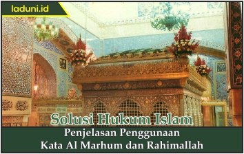 Penjelasan Penggunaan Kata Al Marhum dan Rahimallah