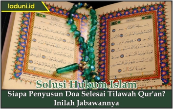 Siapa Penyusun Doa Selesai Tilawah Qur'an?