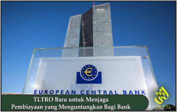 TLTRO Baru untuk Menjaga Pembiayaan yang Menguntungkan Bagi Bank