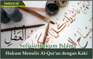 Hukum Menulis Al Qur'an dengan Kaki