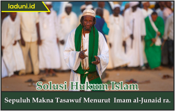 Sepuluh Makna Tasawuf Menurut  Imam al-Junaid ra.