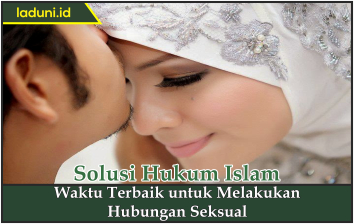 Waktu Terbaik untuk Melakukan Hubungan Seksual