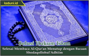 Selesai Membaca Al Qur'an Menutup dengan Bacaan Shodaqollohul'Adhiim
