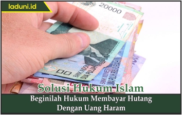 Beginilah Hukum Membayar Hutang dengan Uang Haram