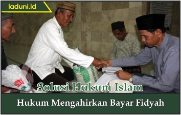 Hukum Mengakhirkan Membayar Fidyah