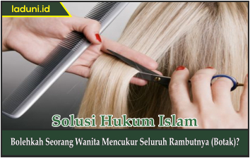 Bolehkah Seorang Wanita Mencukur Seluruh Rambutnya (Botak)?