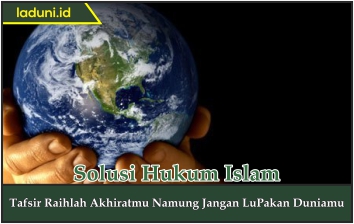 Tafsir Raihlah Akhiratmu Namun Jangan Lupakan Duniamu