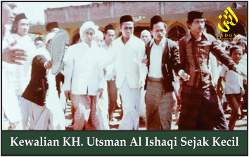 Kewalian KH. Utsman Al Ishaqi Sejak Kecil