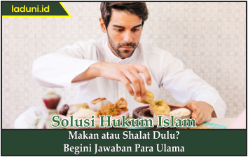 Makan atau Shalat Dulu? Begini Jawaban Para Ulama