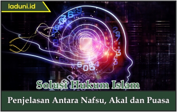 Penjelasan Antara Nafsu, Akal dan Puasa