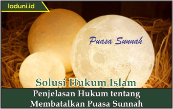 Penjelasan Hukum tentang Membatalkan Puasa Sunnah