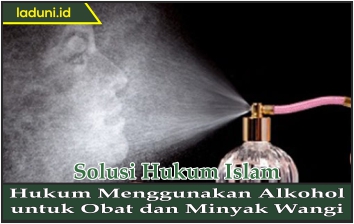 Hukum Menggunakan Alkohol untuk Obat dan Minyak Wangi