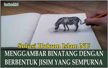 Hukum Menggambar Binatang dengan Berbentuk Jisim yang Sempurna