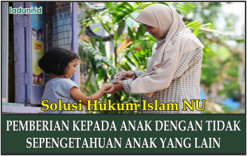 Hukum Pemberian kepada Anak dengan Tidak Sepengetahuan Anak yang Lain