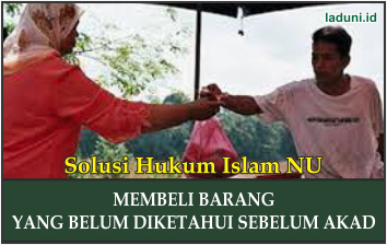 Hukum Membeli Barang yang Belum Diketahui Sebelum Akad