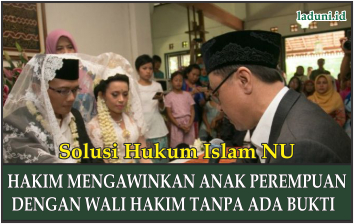 Hukum tentang Hakim Mengawinkan Anak Perempuan dengan Wali Hakim Tanpa Ada Bukti