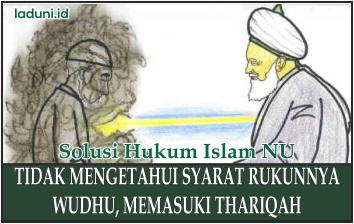 Tidak Mengetahui Syarat Rukunnya Wudhu, Memasuki Thariqah