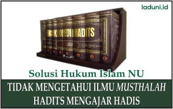 Syarat Mengajar Hadis bagi yang Tidak Mengetahui Ilmu Musthalah Hadis