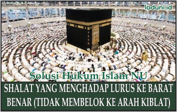 Hukum Shalat yang Menghadap Lurus ke Barat Benar dan Tidak Bergeser ke Arah Kiblat