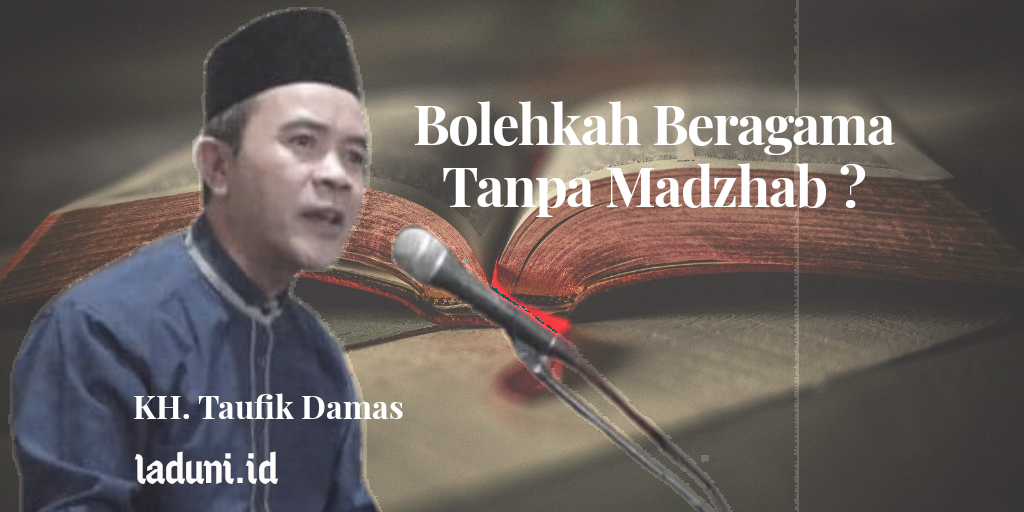 Ustadz Tidak Bermadzhab, Bolehkah Beragama Tanpa Madzhab?