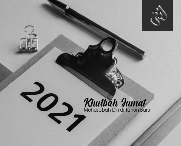 Khutbah Jum’at: Muhasabah Diri di Tahun Baru Masehi 2021