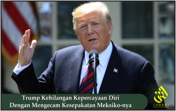 Trump Kehilangan Kepercayaan Diri Dengan Mengecam Kesepakatan Meksiko-nya