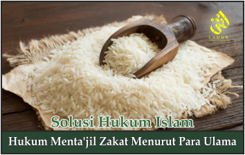 Hukum Menta'jil Zakat Menurut Para Ulama