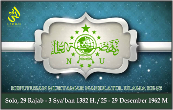 KEPUTUSAN MUKTAMAR NAHDLATUL ULAMA KE-23. Solo,  25 - 29 Desember 1962 M