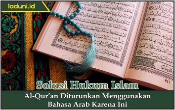 Al-Qur’an Diturunkan Menggunakan Bahasa Arab karena Ini