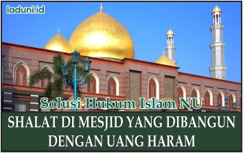 Apakah Sah Sholat Di Masjid Yang Daibangun Dengan Uang Haram, Inilah Penjelasannya