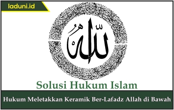 Hukum Meletakkan Keramik Ber-Lafadz Allah di Bawah