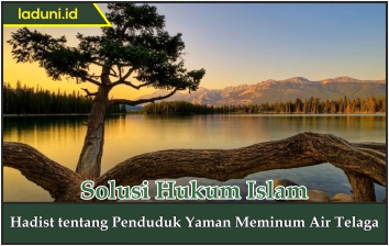 Hadis tentang Penduduk Yaman Meminum Air Telaga