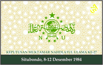 KEPUTUSAN MUKTAMAR NAHDLATUL ULAMA KE-27. Situbondo, 8-12 Desember 1984