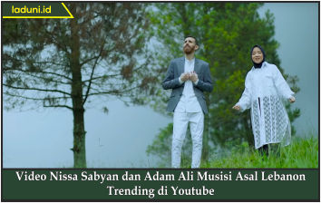 Video Nissa Sabyan dan Adam Ali Musisi Asal Lebanon, Trending di Youtube