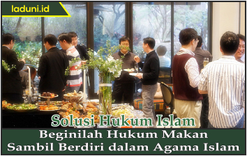 Beginilah Hukum Makan Sambil Berdiri dalam Agama Islam