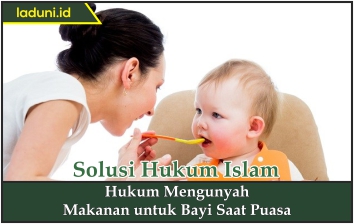 Hukum Mengunyah Makanan untuk Bayi Saat Puasa