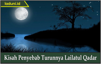 Kisah Penyebab Turunnya Lailatul Qadar