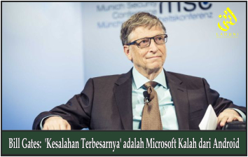 Bill Gates: 'Kesalahan Terbesarnya' adalah Microsoft Kalah dari Android