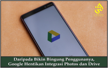 Daripada Bikin Bingung Penggunanya, Google Hentikan Integrasi Photos dan Drive