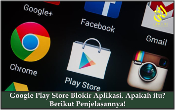 Google Play Store Blokir Aplikasi. Apakah itu? Berikut Penjelasannya!