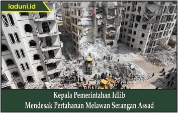 Kepala Pemerintahan Idlib Mendesak Pertahanan Melawan Serangan Assad