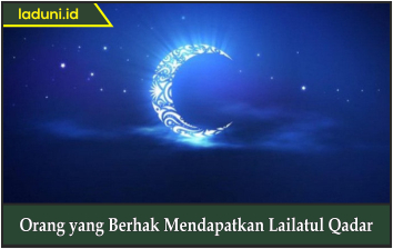 Orang yang Berhak Mendapatkan Lailatul Qadar