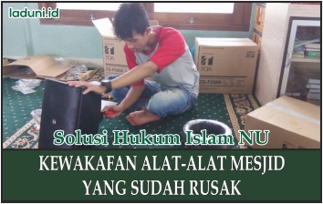 Hukum Barang-barang Wakaf yang Sudah Rusak